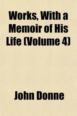 Book cover for Works, with a Memoir of His Life (Volume 4)