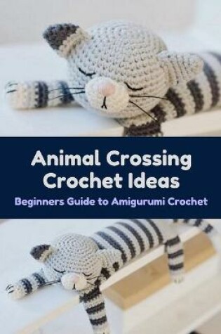 Cover of Animal Crossing Crochet Ideas