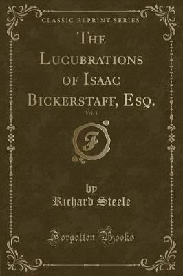 Book cover for The Lucubrations of Isaac Bickerstaff, Esq., Vol. 1 (Classic Reprint)