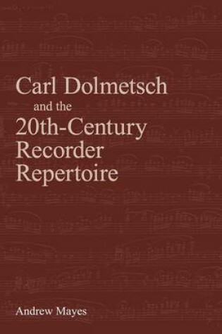 Cover of Carl Dolmetsch and the 20th-Century Recorder Repertoire