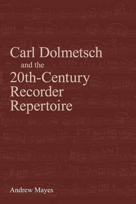 Book cover for Carl Dolmetsch and the 20th-Century Recorder Repertoire