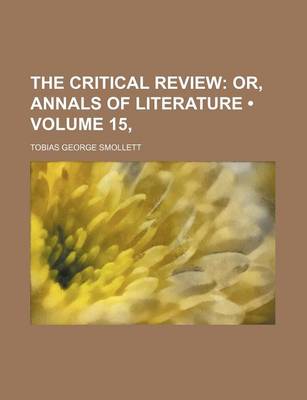 Book cover for The Critical Review (Volume 15, ); Or, Annals of Literature