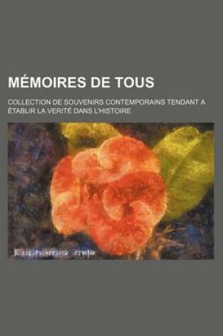 Cover of Memoires de Tous (3); Collection de Souvenirs Contemporains Tendant a Etablir La Verite Dans L'Histoire