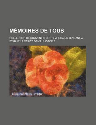 Book cover for Memoires de Tous (3); Collection de Souvenirs Contemporains Tendant a Etablir La Verite Dans L'Histoire