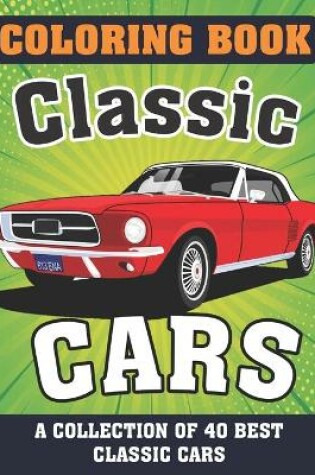 Cover of Classic cars Coloring Book (A COLLECTION OF 40 BEST CLASSIC CARS)