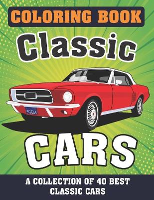 Book cover for Classic cars Coloring Book (A COLLECTION OF 40 BEST CLASSIC CARS)