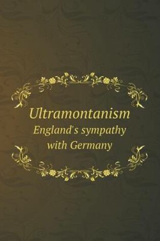 Cover of Ultramontanism England's sympathy with Germany