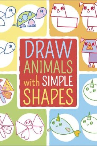 Cover of Draw Animals with Simple Shapes