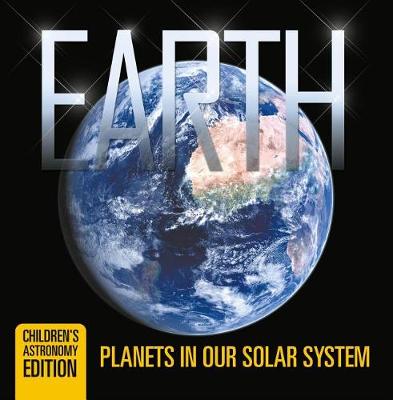 Book cover for Earth: Planets in Our Solar System Children's Astronomy Edition