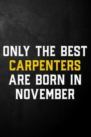 Cover of Only The Best Carpenters Are Born In November