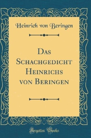 Cover of Das Schachgedicht Heinrichs von Beringen (Classic Reprint)