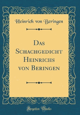 Book cover for Das Schachgedicht Heinrichs von Beringen (Classic Reprint)