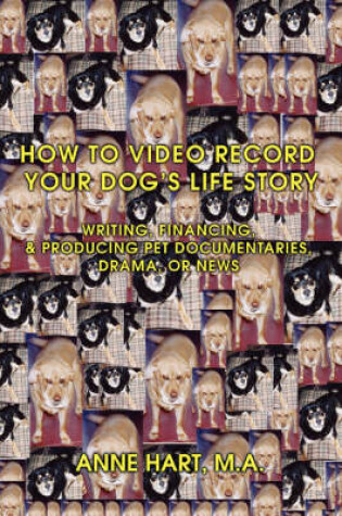 Cover of How to Video Record Your Dog's Life Story