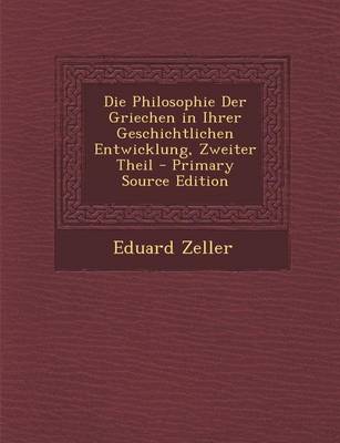 Book cover for Die Philosophie Der Griechen in Ihrer Geschichtlichen Entwicklung, Zweiter Theil