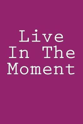 Book cover for Live In The Moment