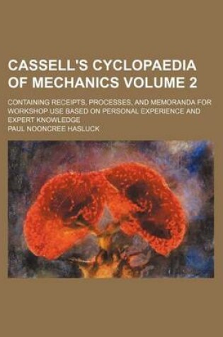 Cover of Cassell's Cyclopaedia of Mechanics Volume 2; Containing Receipts, Processes, and Memoranda for Workshop Use Based on Personal Experience and Expert Knowledge