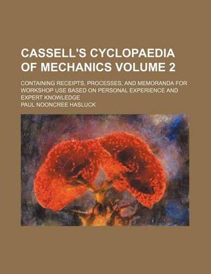 Book cover for Cassell's Cyclopaedia of Mechanics Volume 2; Containing Receipts, Processes, and Memoranda for Workshop Use Based on Personal Experience and Expert Knowledge