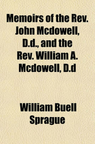 Cover of Memoirs of the REV. John McDowell, D.D., and the REV. William A. McDowell, D.D