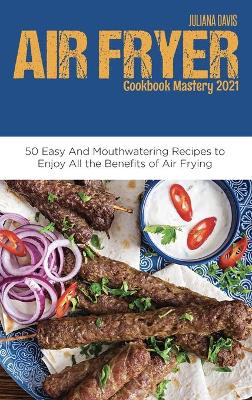 Cover of Air Fryer Cookbook Mastery 2021