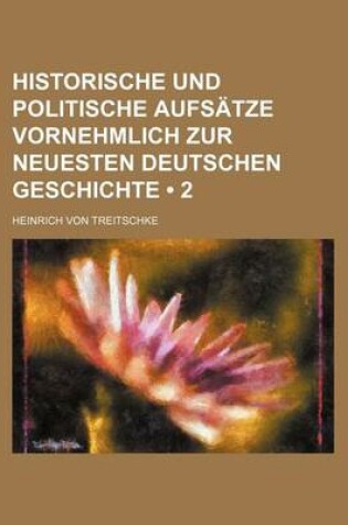Cover of Historische Und Politische Aufsatze Vornehmlich Zur Neuesten Deutschen Geschichte (2)
