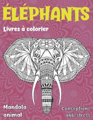 Cover of Livres a colorier - Conceptions anti-stress - Mandala animal - Elephants