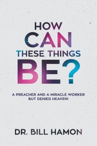 Cover of How Can These Things Be?