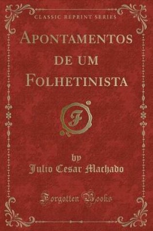 Cover of Apontamentos de Um Folhetinista (Classic Reprint)