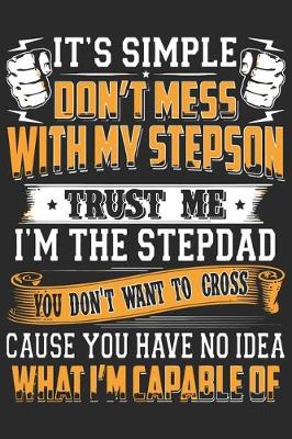 Book cover for It's simple don't mess with my stepson trust me i'm the stepdad you don't want to cross cause you have no i