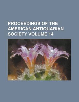 Book cover for Proceedings of the American Antiquarian Society Volume 14