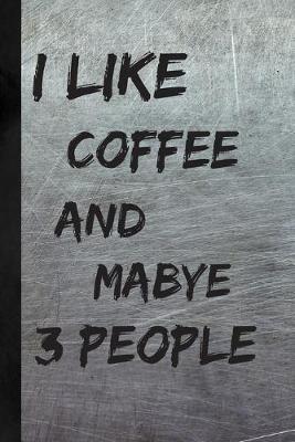 Book cover for I Like Coffee And Maybe 3 People