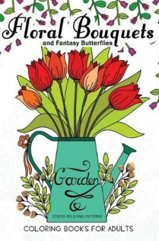 Cover of Floral Bouquets and Fantasy Butterflies Coloring Books for Adults