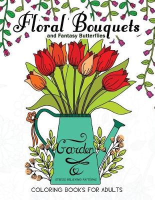 Book cover for Floral Bouquets and Fantasy Butterflies Coloring Books for Adults