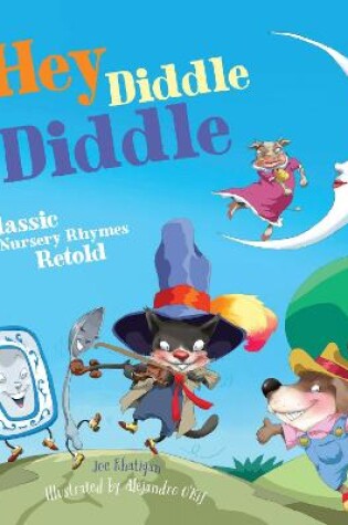 Cover of Hey Diddle Diddle: Classic Nursery Rhymes Retold