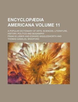 Book cover for Encyclopaedia Americana Volume 11; A Popular Dictionary of Arts, Sciences, Literature, History, Politics and Biography