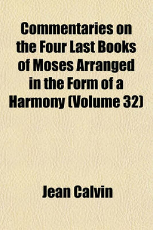 Cover of Commentaries on the Four Last Books of Moses Arranged in the Form of a Harmony (Volume 32)