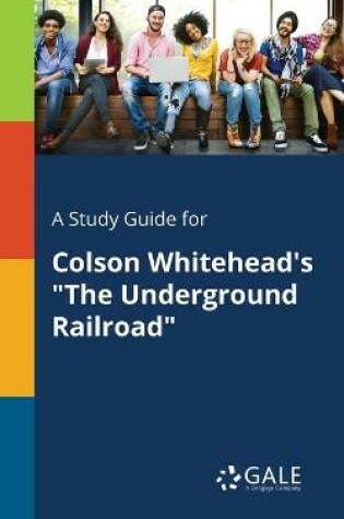 Cover of A Study Guide for Colson Whitehead's The Underground Railroad