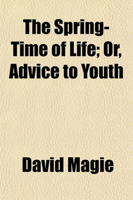 Book cover for The Spring-Time of Life; Or, Advice to Youth