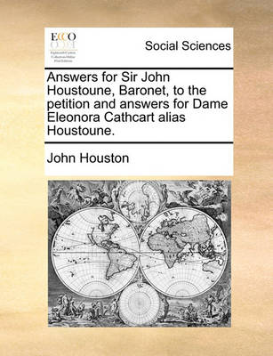 Book cover for Answers for Sir John Houstoune, Baronet, to the Petition and Answers for Dame Eleonora Cathcart Alias Houstoune.