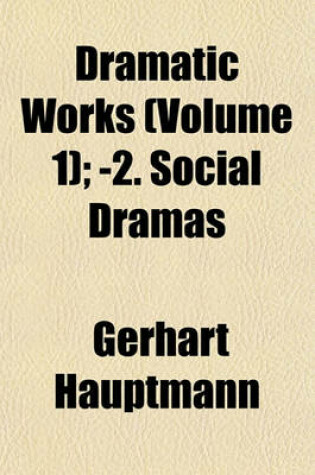 Cover of Dramatic Works Volume 1; -2. Social Dramas