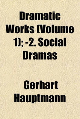 Book cover for Dramatic Works Volume 1; -2. Social Dramas