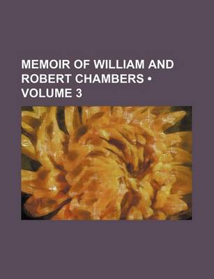 Book cover for Memoir of William and Robert Chambers (Volume 3)