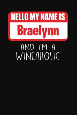 Book cover for Hello My Name Is Braelynn and I'm a Wineaholic