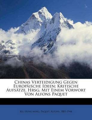 Book cover for Chinas Verteidigung Gegen Europaische Ideen; Kritische Aufsatze. Hrsg. Mit Einem Vorwort Von Alfons Paquet