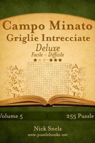 Cover of Campo Minato Griglie Intrecciate Deluxe - Da Facile a Difficile - Volume 5 - 255 Puzzle