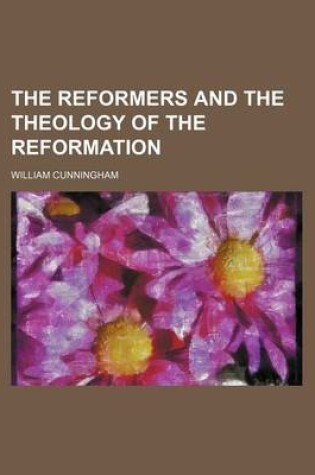 Cover of The Reformers and the Theology of the Reformation