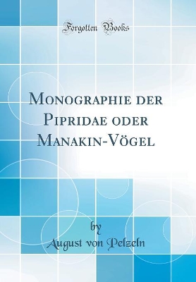 Book cover for Monographie der Pipridae oder Manakin-Vögel (Classic Reprint)