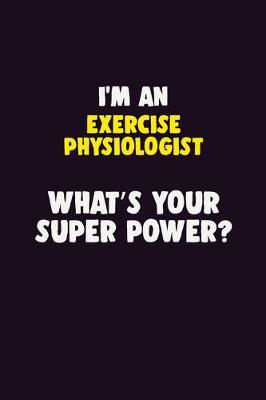 Book cover for I'M An Exercise Physiologist, What's Your Super Power?