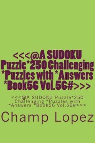 Cover of @a Sudoku Puzzle*250 Challenging *puzzles with *answers *book56 Vol. 56