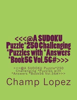 Book cover for @a Sudoku Puzzle*250 Challenging *puzzles with *answers *book56 Vol. 56