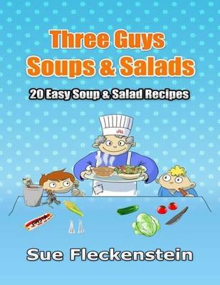 Book cover for Three Guys Soups & Salads: 20 Easy Soup & Salad Recipes